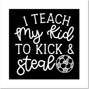 I Teach My Kid To Kick And Steal Soccer Mom Boys Girls Cute Funny Posters and Art